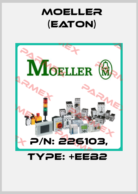 P/N: 226103, Type: +EEB2  Moeller (Eaton)