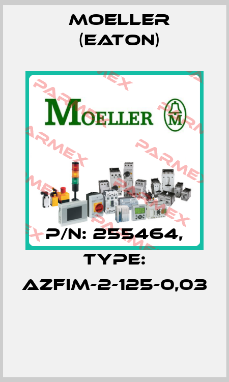 P/N: 255464, Type: AZFIM-2-125-0,03  Moeller (Eaton)