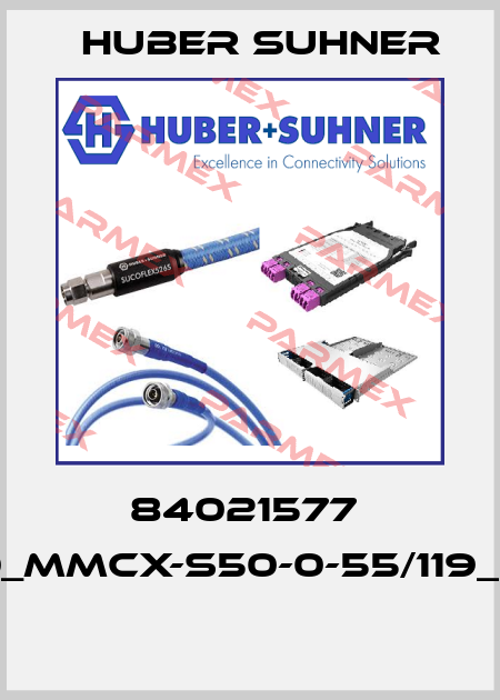 84021577  90_MMCX-S50-0-55/119_OE  Huber Suhner