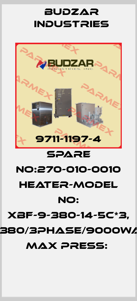 9711-1197-4 SPARE NO:270-010-0010 HEATER-MODEL NO: XBF-9-380-14-5C*3, (380/3PHASE/9000WA MAX PRESS:  Budzar industries