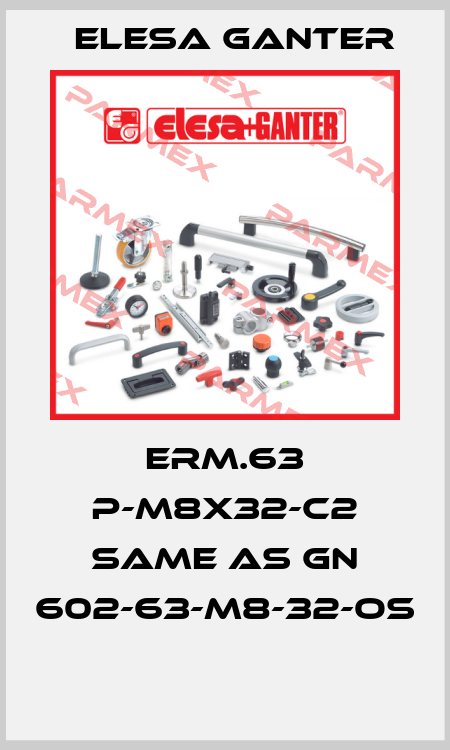 ERM.63 p-M8x32-C2 same as GN 602-63-M8-32-OS  Elesa Ganter