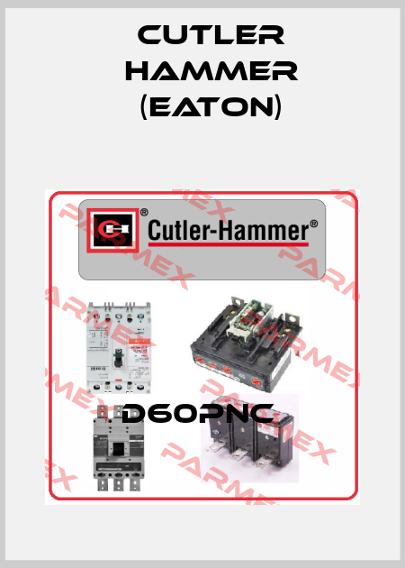 D60PNC  Cutler Hammer (Eaton)