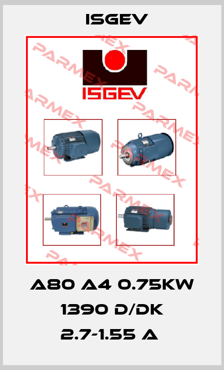 A80 A4 0.75KW 1390 D/DK 2.7-1.55 A  Isgev
