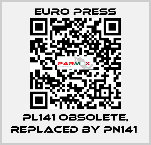 PL141 obsolete, replaced by PN141  Euro Press