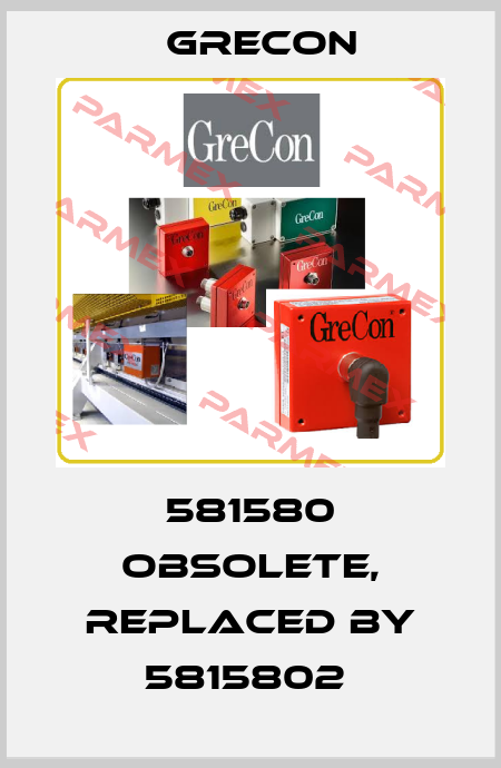 581580 obsolete, replaced by 5815802  Grecon
