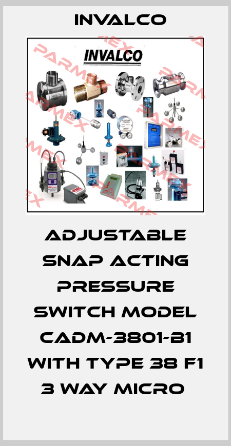 ADJUSTABLE SNAP ACTING PRESSURE SWITCH MODEL CADM-3801-B1 WITH TYPE 38 F1 3 WAY MICRO  Invalco