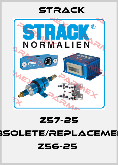 Z57-25 obsolete/replacement Z56-25  Strack