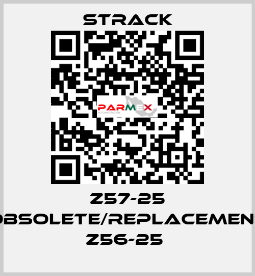 Z57-25 obsolete/replacement Z56-25  Strack