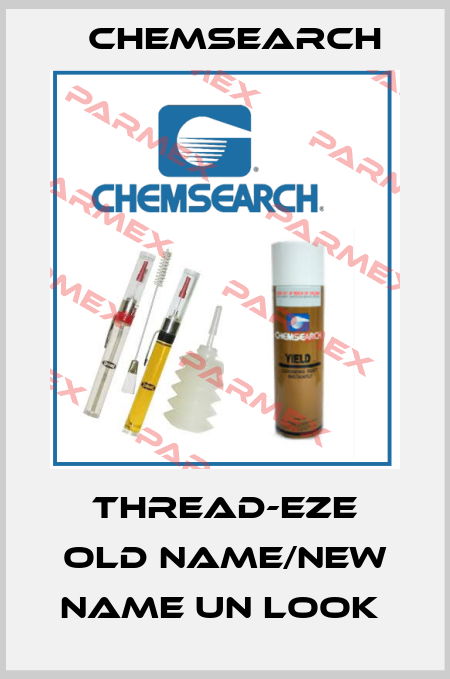 Thread-EZE old name/new name UN Look  Chemsearch