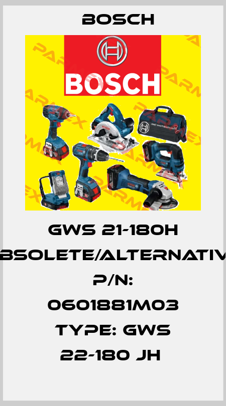GWS 21-180H obsolete/alternative P/N: 0601881M03 Type: GWS 22-180 JH  Bosch