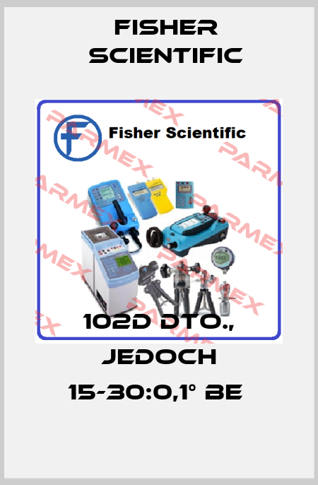 102D DTO., JEDOCH 15-30:0,1° BE  Fisher Scientific