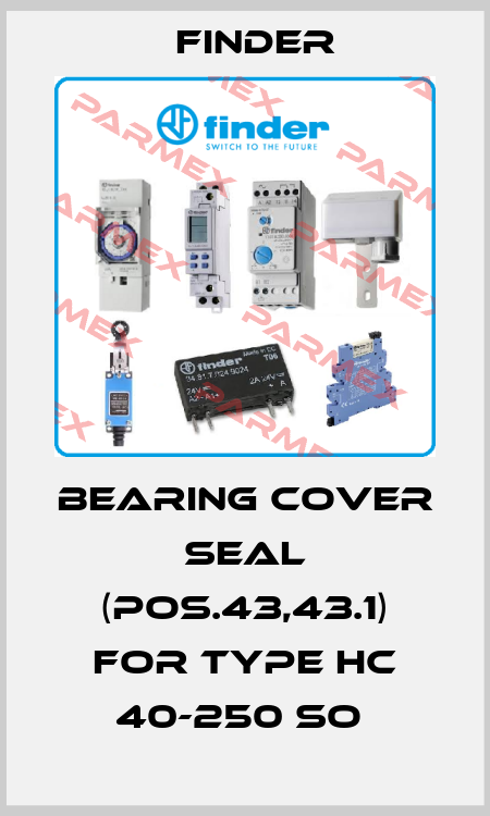 BEARING COVER SEAL (POS.43,43.1) for TYPE HC 40-250 SO  Finder