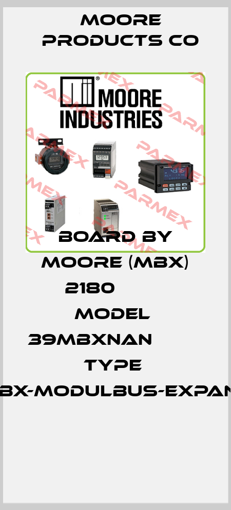 BOARD BY MOORE (MBX) 2180          MODEL  39MBXNAN                         TYPE  MBX-MODULBUS-EXPAND  Moore Products Co