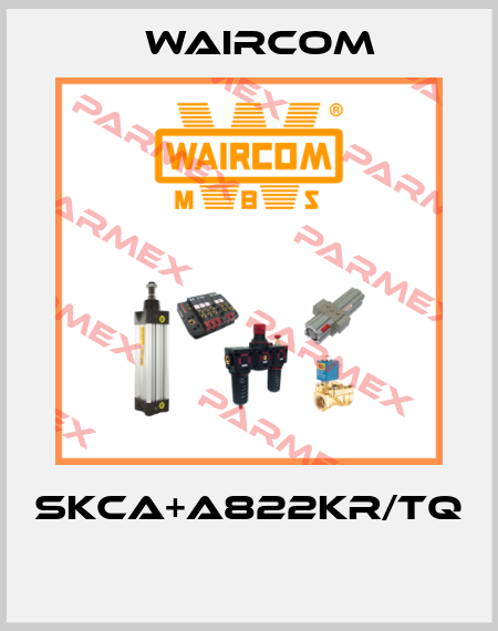 SKCA+A822KR/TQ  Waircom