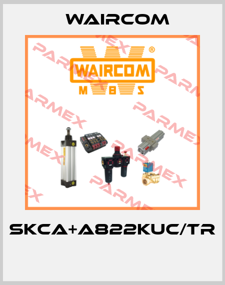 SKCA+A822KUC/TR  Waircom
