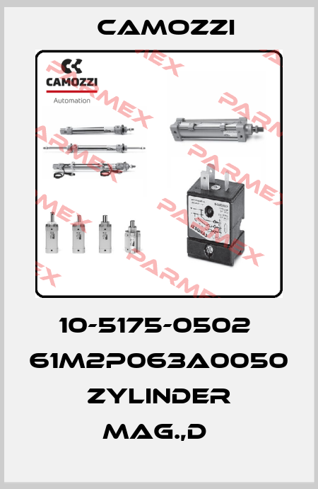 10-5175-0502  61M2P063A0050  ZYLINDER MAG.,D  Camozzi