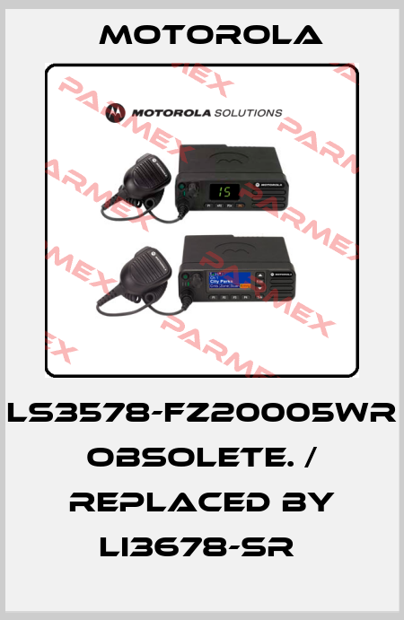 LS3578-FZ20005WR obsolete. / replaced by LI3678-SR  Motorola