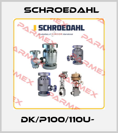 DK/P100/110U-  Schroedahl