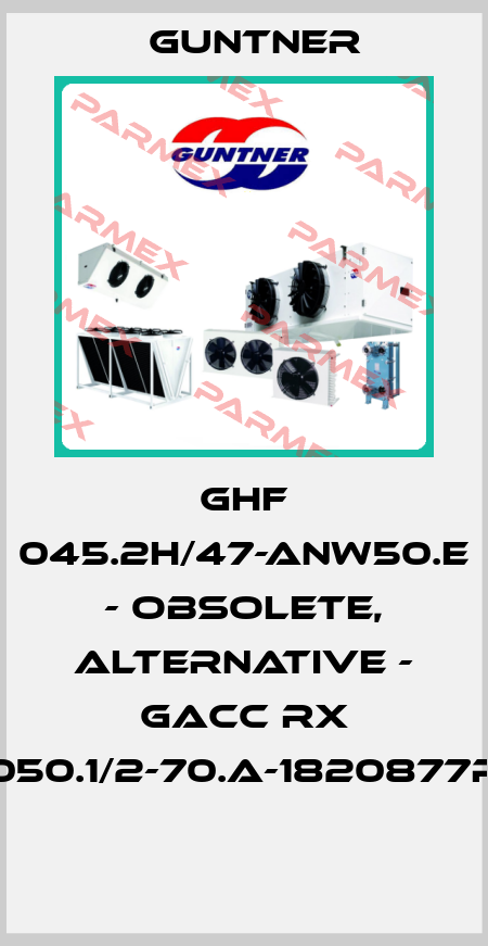 GHF 045.2H/47-ANW50.E - obsolete, alternative - GACC RX 050.1/2-70.A-1820877P  Guntner