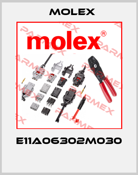 E11A06302M030  Molex