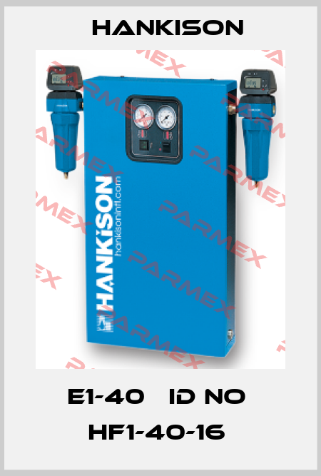 E1-40   ID NO  HF1-40-16  Hankison