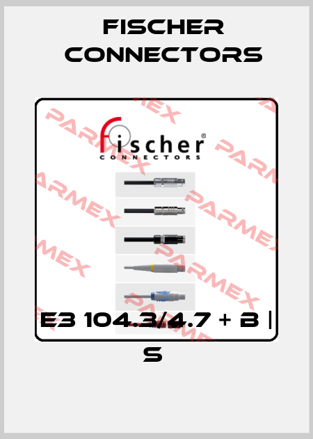 E3 104.3/4.7 + B | S  Fischer Connectors