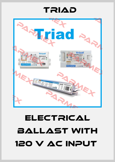 ELECTRICAL BALLAST WITH 120 V AC INPUT  Triad