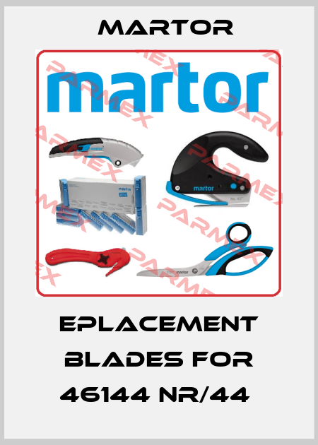 EPLACEMENT BLADES FOR 46144 NR/44  Martor