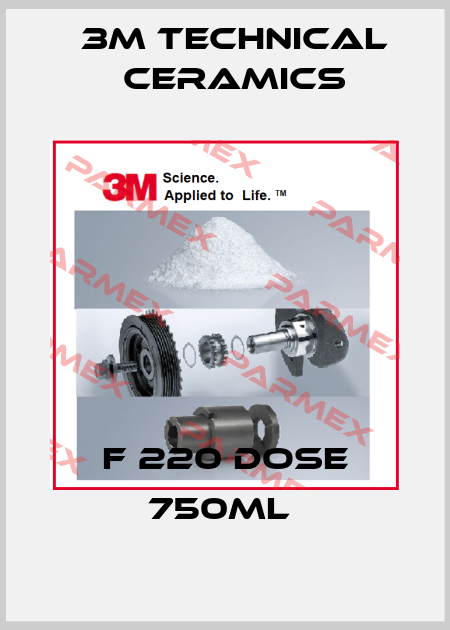 F 220 DOSE 750ML  3M Technical Ceramics