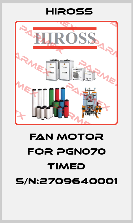 FAN MOTOR FOR PGN070 TIMED S/N:2709640001  Hiross