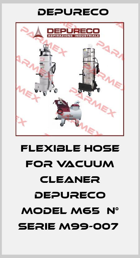 FLEXIBLE HOSE FOR VACUUM CLEANER DEPURECO MODEL M65  N° SERIE M99-007  Depureco