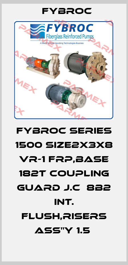 Fybroc-FYBROC SERIES 1500 SIZE2X3X8 VR-1 FRP,BASE 182T COUPLING GUARD J.C  8B2 INT. FLUSH,RISERS ASS'Y 1.5  price