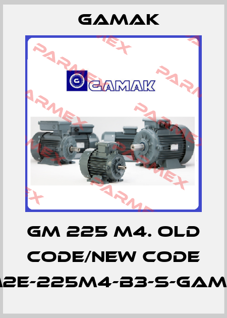 GM 225 M4. old code/new code GM2E-225M4-B3-S-GAMAK Gamak