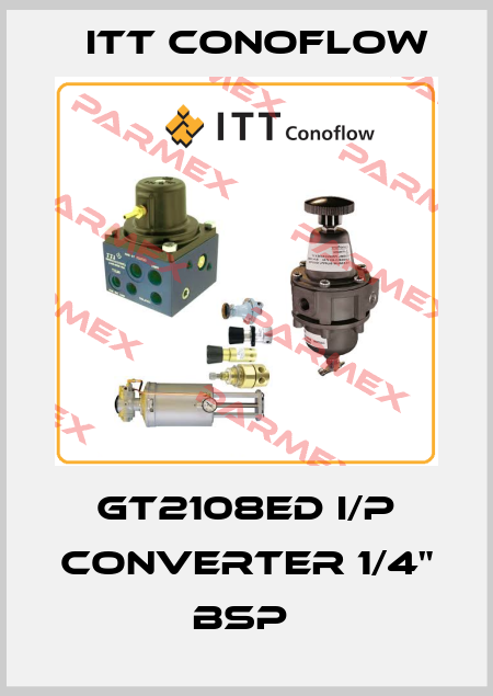 GT2108ED I/P CONVERTER 1/4" BSP  Itt Conoflow