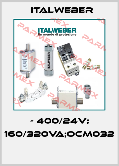 - 400/24V; 160/320VA;OCM032  Italweber