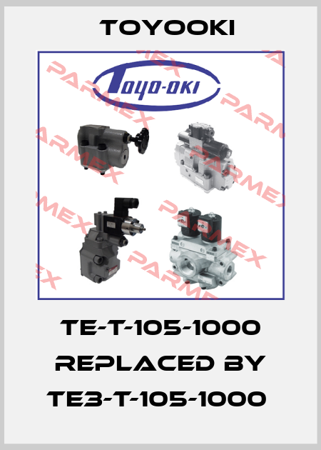 TE-T-105-1000 replaced by TE3-T-105-1000  Toyooki