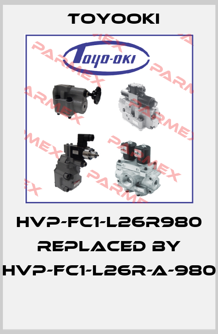 HVP-FC1-L26R980 REPLACED BY HVP-FC1-L26R-A-980  Toyooki