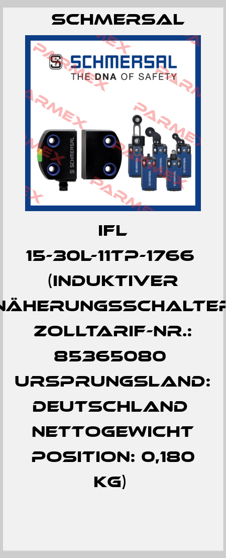 IFL 15-30L-11TP-1766   (Induktiver Näherungsschalter  Zolltarif-Nr.: 85365080  Ursprungsland: Deutschland  Nettogewicht Position: 0,180 KG)  Schmersal