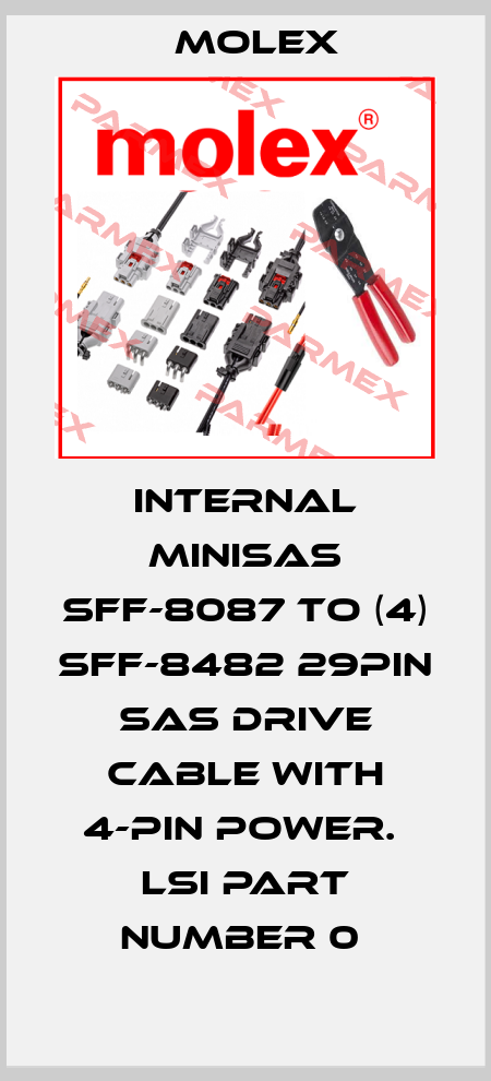 INTERNAL MINISAS SFF-8087 TO (4) SFF-8482 29PIN SAS DRIVE CABLE WITH 4-PIN POWER.  LSI PART NUMBER 0  Molex