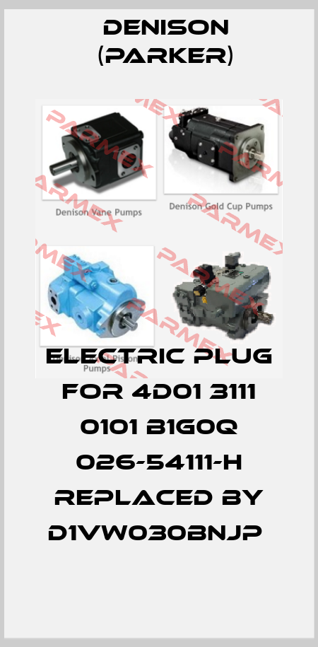 Electric plug for 4D01 3111 0101 B1G0Q 026-54111-H replaced by D1VW030BNJP  Denison (Parker)