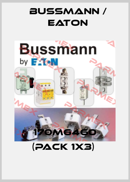 170M6460 (pack 1x3)  BUSSMANN / EATON