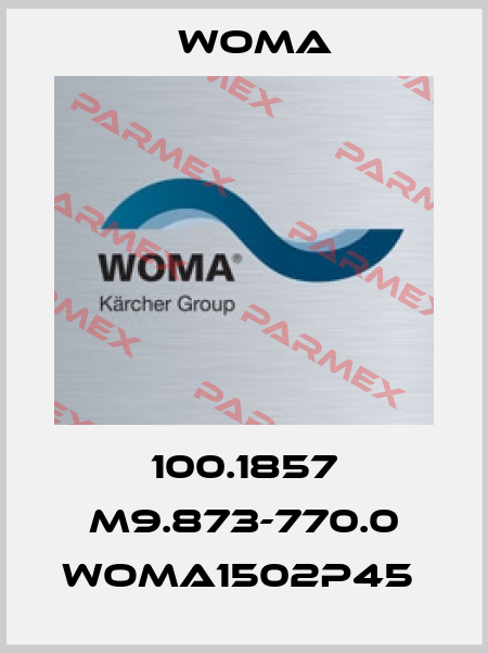 100.1857 M9.873-770.0 WOMA1502P45  Woma