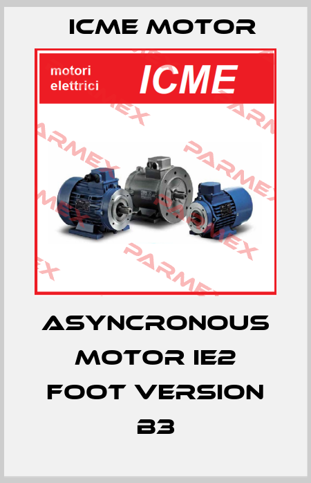 Asyncronous motor IE2 foot version B3 Icme Motor