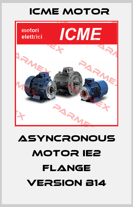 Asyncronous motor IE2 flange version B14 Icme Motor