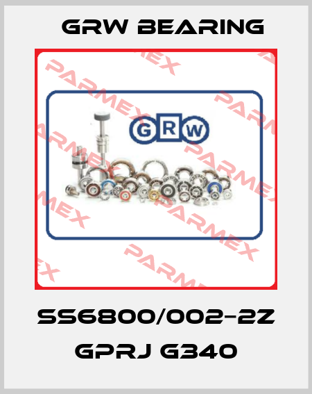 SS6800/002−2Z GPRJ G340 GRW Bearing