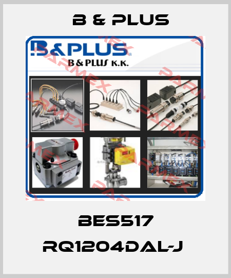 BES517 RQ1204DAL-J  B & PLUS