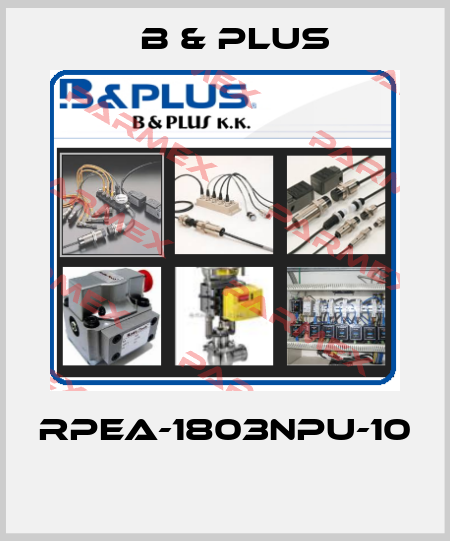 RPEA-1803NPU-10  B & PLUS