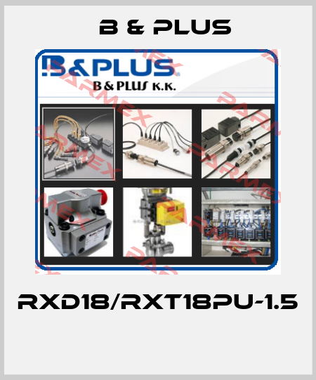 RXD18/RXT18PU-1.5  B & PLUS
