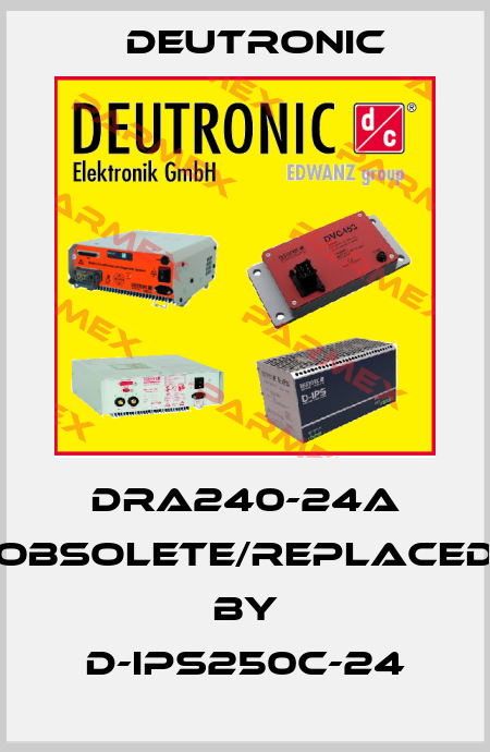 DRA240-24A obsolete/replaced by D-IPS250C-24 Deutronic