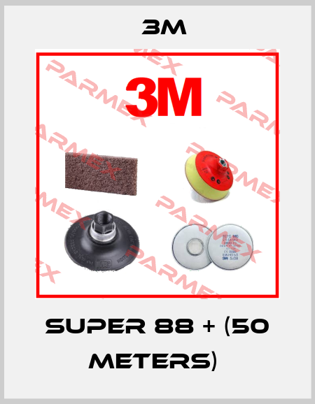 Super 88 + (50 meters)  3M